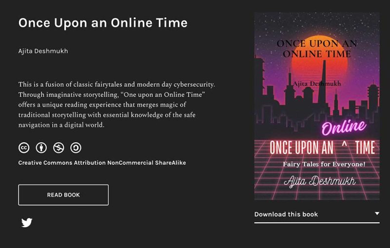 Once Upon an Online Time with by Ajita Deshmukh This is a fusion of classic fairytales and modern day cybersecurity. Through imaginative storytelling, “One upon an Online Time” offers a unique reading experience that merges magic of traditional storytelling with essential knowledge of the safe navigation in a digital world.